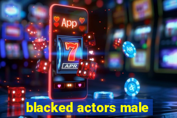 blacked actors male